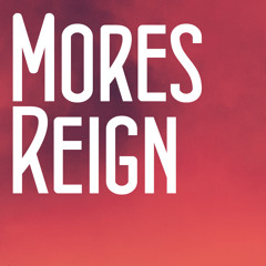 Mores Reign