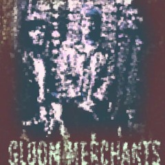 (the)Gloom Merchants