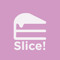 Slice!