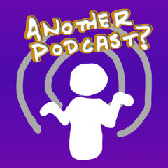 Another Podcast?