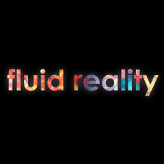 FLUID REALITY