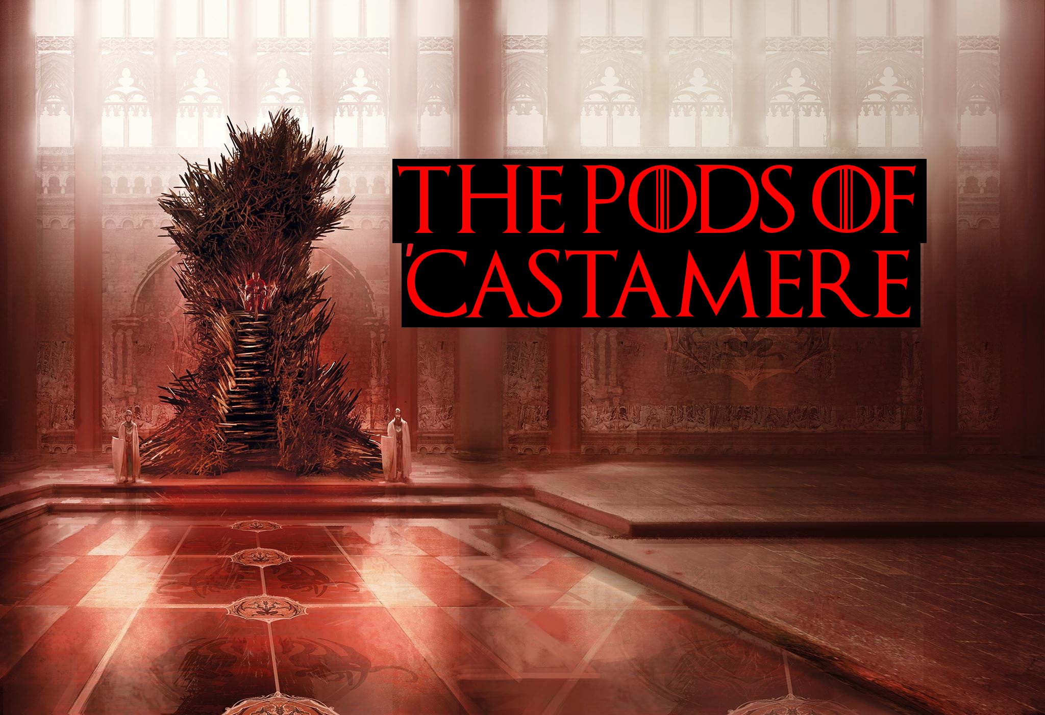 The Pods of 'Castamere - A Game of Thrones/A Song of Ice and Fire Podcast