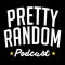 Pretty Random Podcast