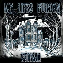 my lifes burden