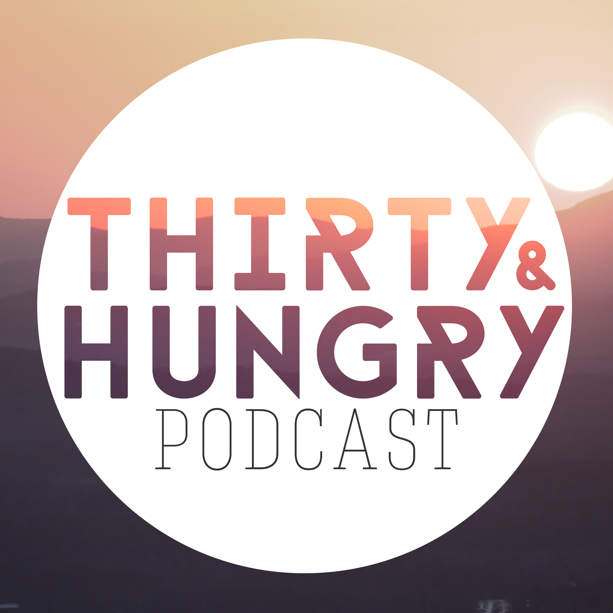 Thirty & Hungry Show