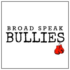 Broad Speak Bullies