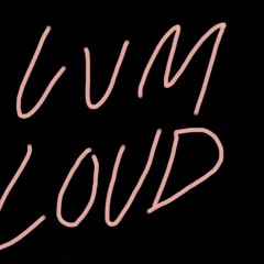 CUM LOUD