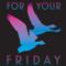 For Your Friday