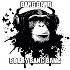 BOBBY BANG BANG