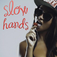 SLOW HANDS