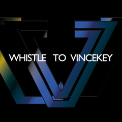 Whistle To Vincekey