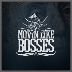 Movin' Like Bosses