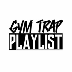 Gym Trap Playlist
