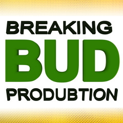 Breaking Bud Produbtion