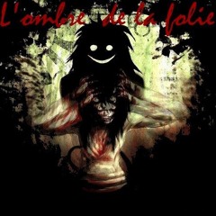 † L'OMBRE DE LA FOLIE †