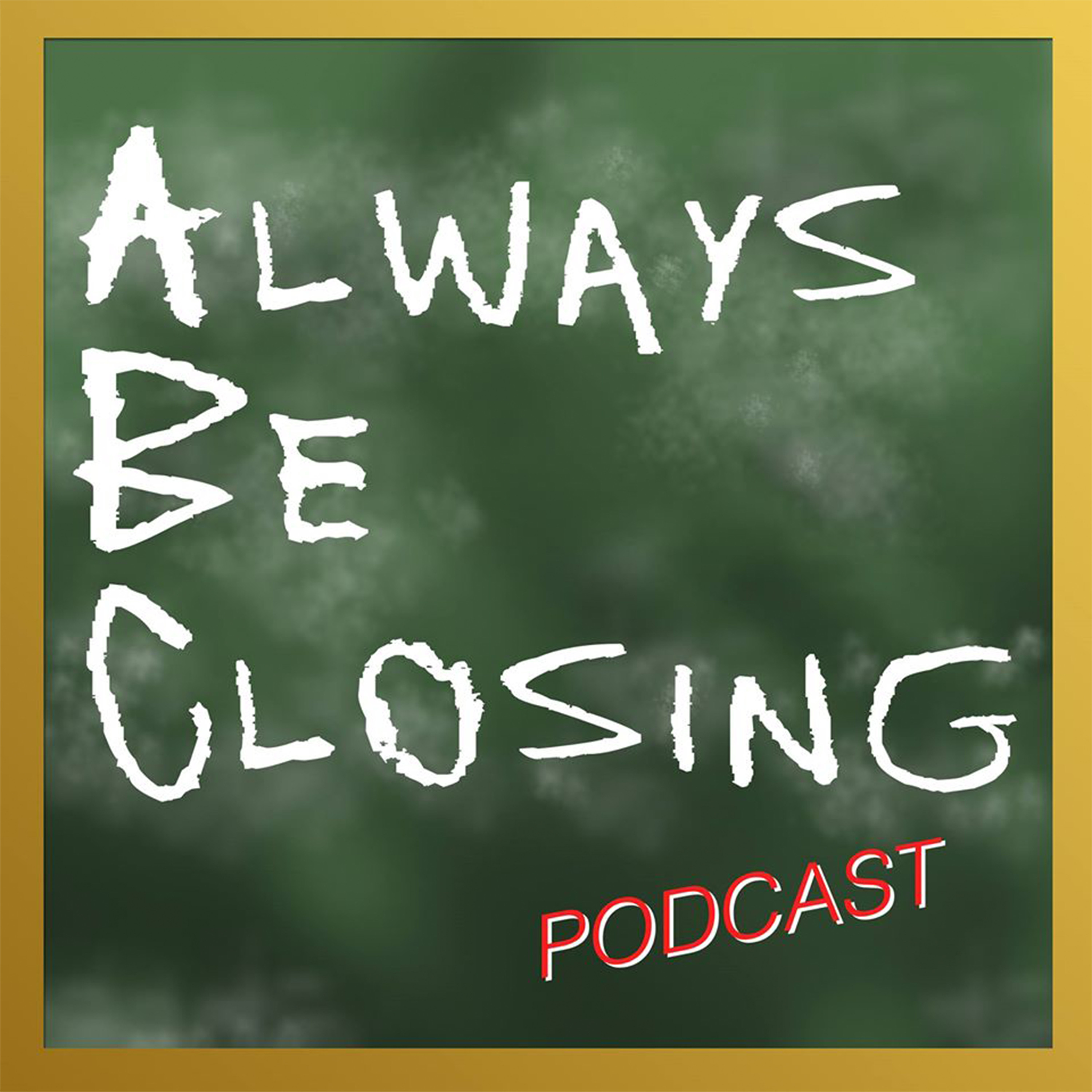 Always Be Closing Podcast