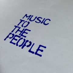 Music To The People