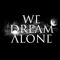 We Dream Alone (Official)