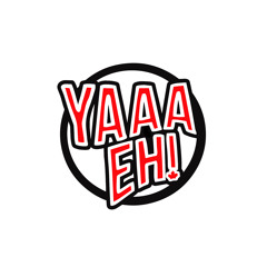 Yaaa Eh!