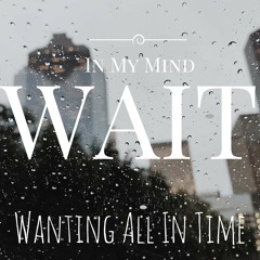 Wanting All In Time