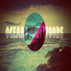 Oceans and Woods