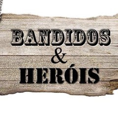 Bandidos & Heróis