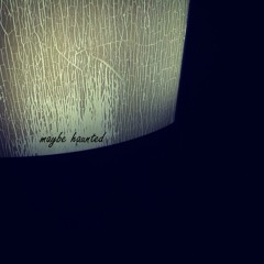 Maybe Haunted
