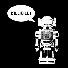 my robot says kill kill