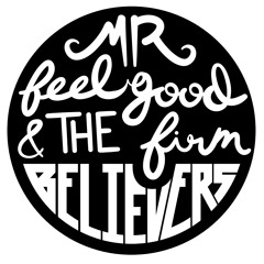 Mr. Feelgood & the Firm Believers