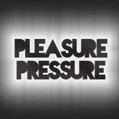 Pleasure Pressure