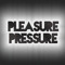 Pleasure Pressure
