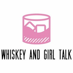 Whiskey and Girl Talk