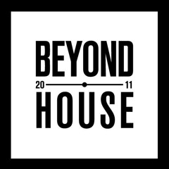 BEYOND HOUSE