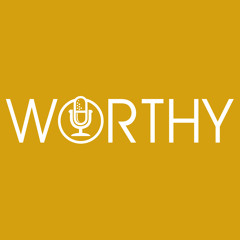 The Worthy Podcast