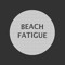 Beach Fatigue