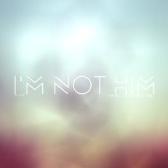 I'm Not Him