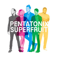 Pentatonix / Superfruit