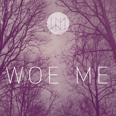 Woe Me