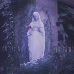 Question Everything