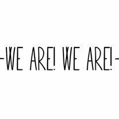 We Are! We Are!