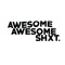 Awesome Awesome Shxt