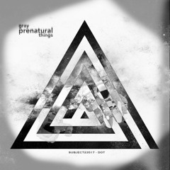 Gray Prenatural Things