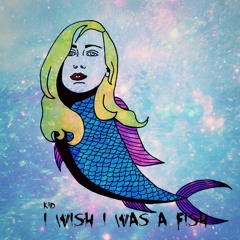 I Wish I Was a Fish