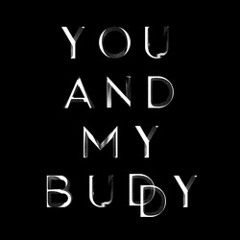 YOU AND MY BUDDY