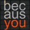 Because.You