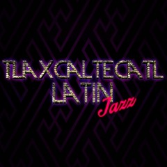 Tlaxcaltecatl Latin Jazz