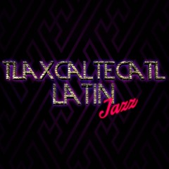 Tlaxcaltecatl Latin Jazz