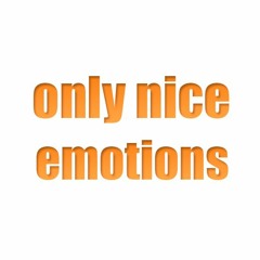 only nice emotions