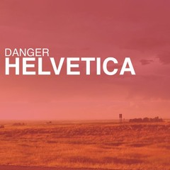 Danger Helvetica