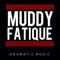 MUDDY FATIQUE